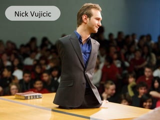 
Nick Vujicic
 