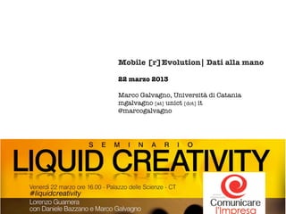 Mobile [r]Evolution| Dati alla mano

22 marzo 2013

Marco Galvagno, Università di Catania
mgalvagno [at] unict [dot] it
@marcogalvagno
 