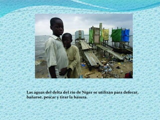 Las aguas del delta del río de Níger se utilizan para defecar, bañarse, pescar y tirar la basura.  