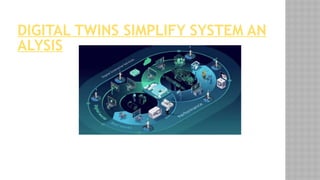 DIGITAL TWINS SIMPLIFY SYSTEM AN
ALYSIS
 