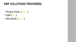 ERP SOLUTIONS PROVIDERS
 Oracle Corp. (ORCL)
 SAP (SAP)
 Microsoft (MSFT)
 
