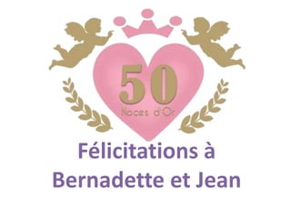 Félicitations à
Bernadette et Jean
 