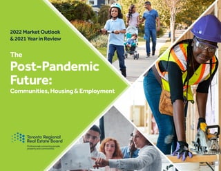 The
Post-Pandemic
Future:
Communities,Housing&Employment
2022MarketOutlook
&2021YearinReview
 