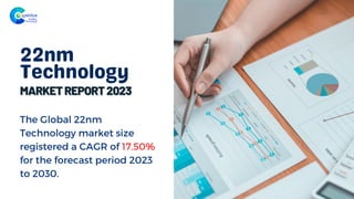 22nm
Technology
The Global 22nm
Technology market size
registered a CAGR of 17.50%
for the forecast period 2023
to 2030.
 