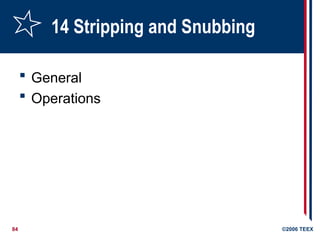 84 ©2006 TEEX
14 Stripping and Snubbing
 General
 Operations
 