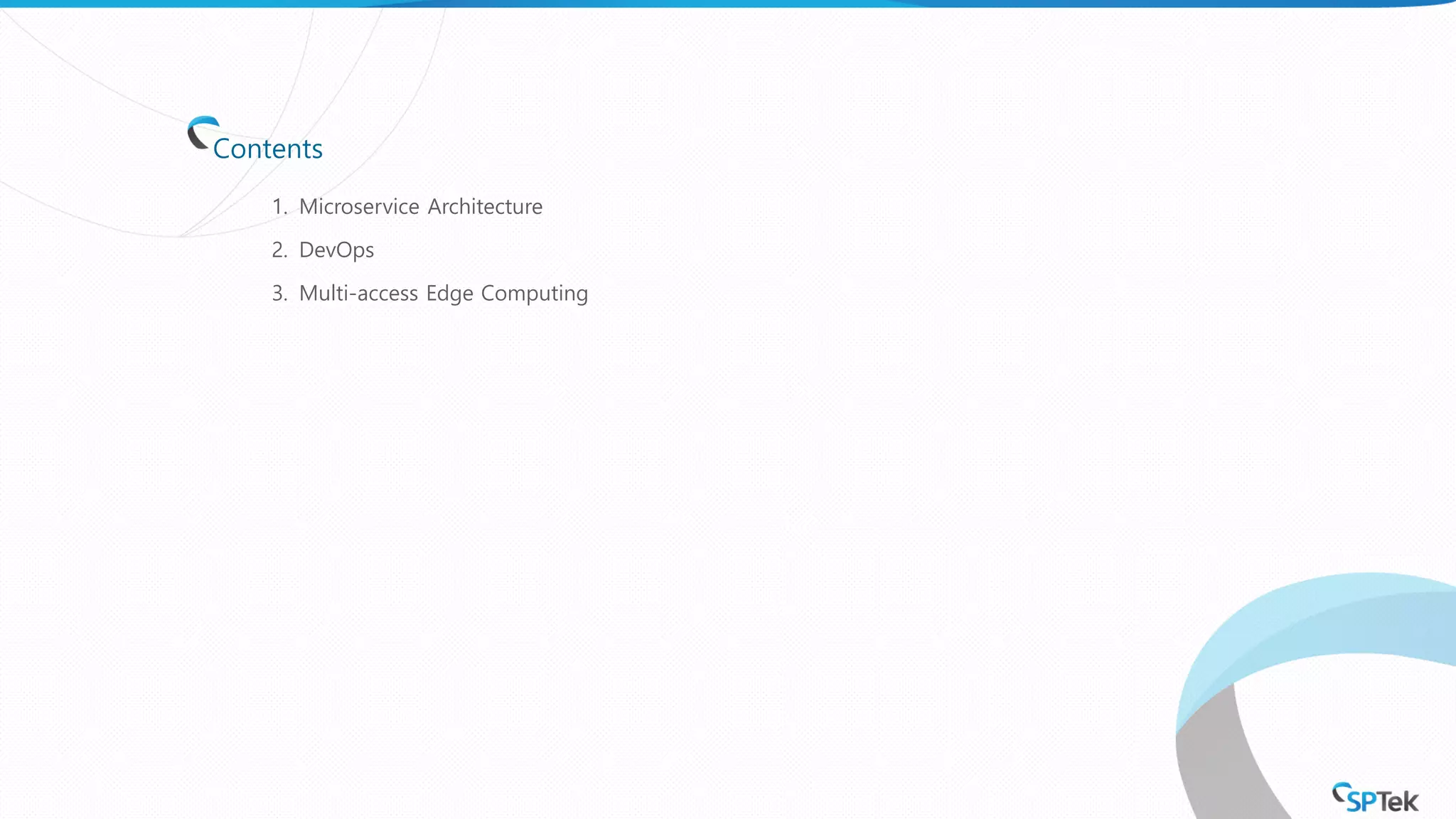 Contents
1. Microservice Architecture
2. DevOps
3. Multi-access Edge Computing
 