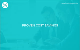 PROVEN COST SAVINGS
angel.co/myoptimity
 