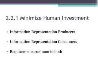 2.2.1 Minimize Human Investment
• Information Representation Producers
• Information Representation Consumers
• Requirements common to both
 