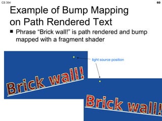 CS 354                                                     60


     Example of Bump Mapping
     on Path Rendered Text
  ...