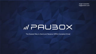 The Easiest Way to Send and Receive HIPAA Compliant Email
angel.co/paubox
hg@paubox.com
 