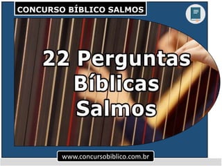 CONCURSO BÍBLICO SALMOS
www.concursobiblico.com.br
 