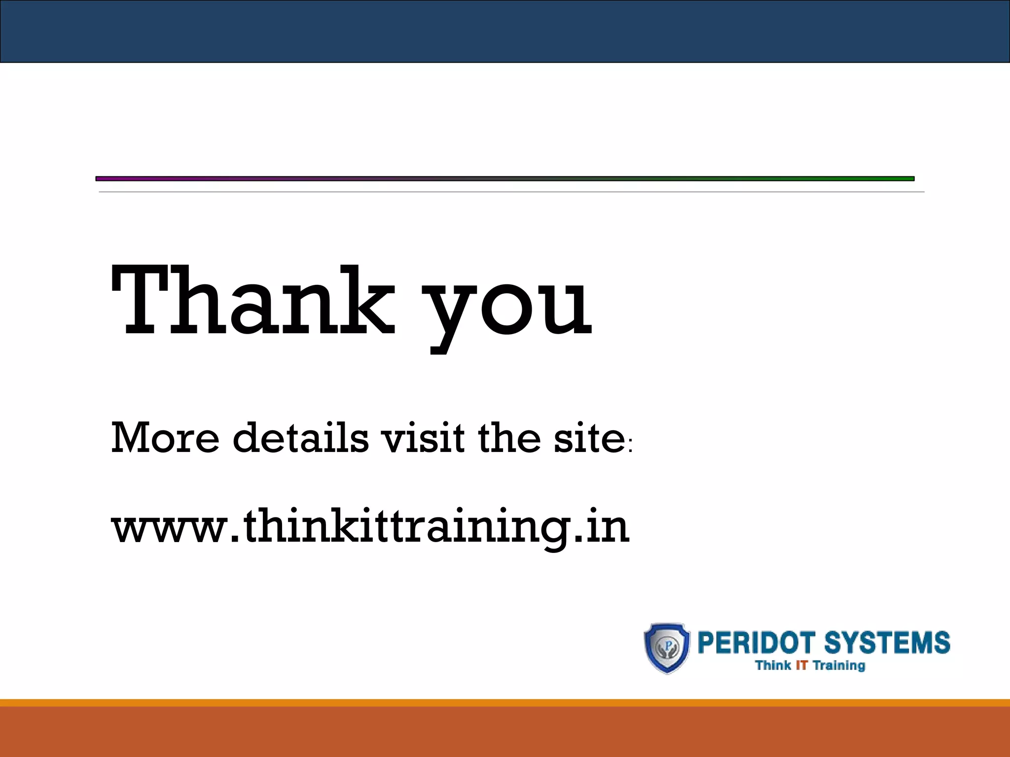 Thank you
More details visit the site:
www.thinkittraining.in