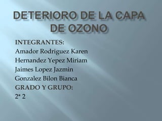 INTEGRANTES:
Amador Rodriguez Karen
Hernandez Yepez Miriam
Jaimes Lopez Jazmin
Gonzalez Bilon Bianca
GRADO Y GRUPO:
2* 2
 