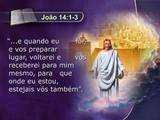 5
“...e quando eu for,
e vos preparar
lugar, voltarei e vos
receberei para mim
mesmo, para que
onde eu estou,
estejais vós também”.
João 14:1-3
 