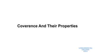 Coverence And Their Properties
K.RAM NANDISH RAJ
22R01A0455
ECE-A
 