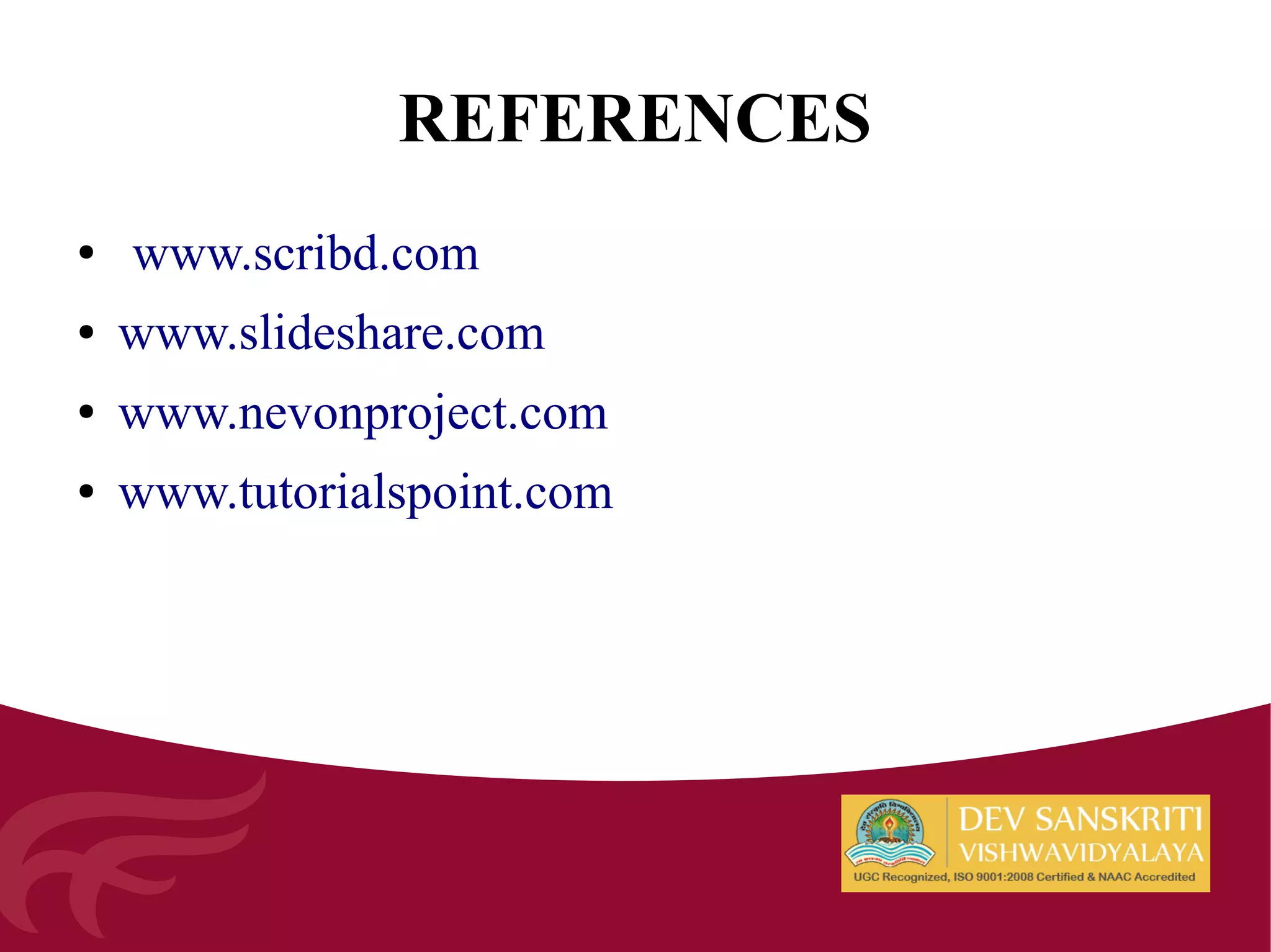 REFERENCES
● www.scribd.com
● www.slideshare.com
● www.nevonproject.com
● www.tutorialspoint.com
 