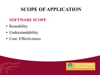 SCOPE OF APPLICATION
SOFTWARE SCOPE
● Reusability
● Understandability
● Cost- Effectiveness
 