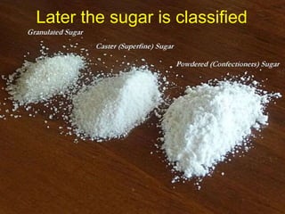 Later the sugar is classified
 
