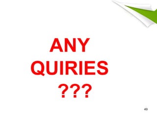 49
ANY
QUIRIES
???
 