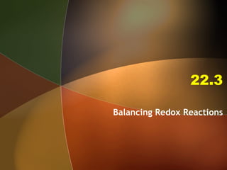 22.3 Balancing Redox Reactions 