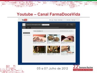 Youtube – Canal FarmaDoceVida
 