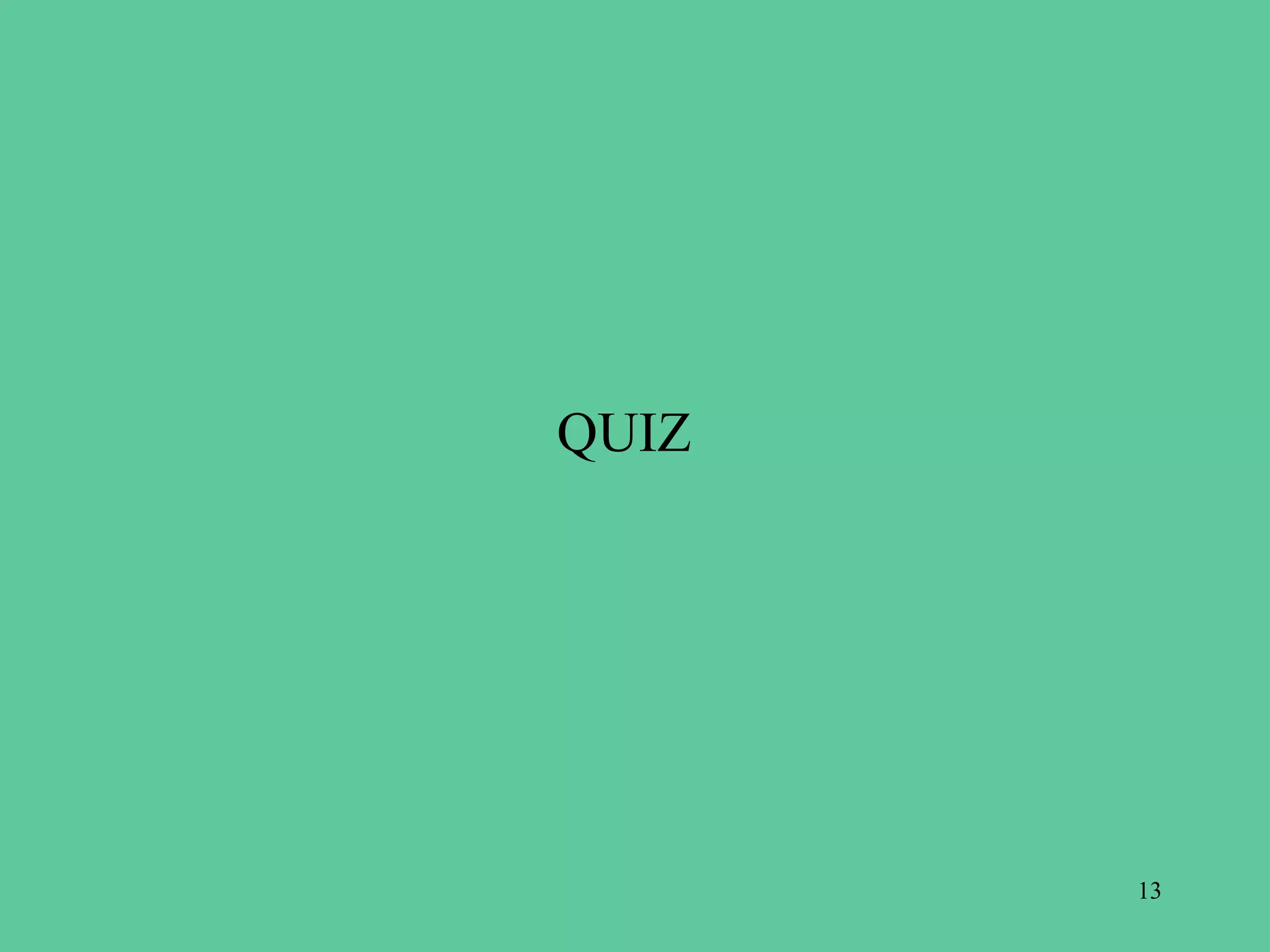 QUIZ




       13
 