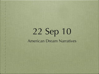 22 Sep 10
American Dream Narratives
 