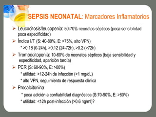 <ul><li>Leucocitosis/leucopenia:  50-70% neonatos sépticos (poca sensibilidad poca especificidad) </li></ul><ul><li>Índice...