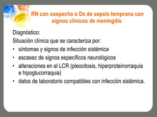 RN con sospecha o Dx de sepsis temprana con signos clínicos de meningitis  <ul><li>Diagnóstico: </li></ul><ul><li>Situació...