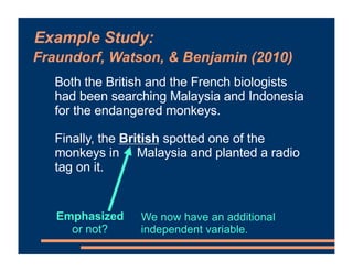 Example Study:
Both the British and the French biologists
had been searching Malaysia and Indonesia
for the endangered mon...
