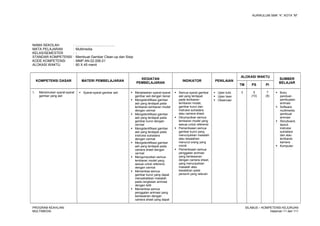 KURIKULUM SMK “4”, KOTA “M”
NAMA SEKOLAH : .........................................
MATA PELAJARAN : Multimedia
KELAS/SEMESTER : -
STANDAR KOMPETENSI : Membuat Gambar Clean-up dan Sisip
KODE KOMPETENSI : MMP.AN.02.006.01
ALOKASI WAKTU : 60 X 45 menit
KOMPETENSI DASAR MATERI PEMBELAJARAN
KEGIATAN
PEMBELAJARAN
INDIKATOR PENILAIAN
ALOKASI WAKTU
SUMBER
BELAJAR
TM PS PI
1. Menemukan syarat-syarat
gambar yang asli
 Syarat-syarat gambar asli  Menjelaskan syarat-syarat
gambar asli dengan benar
 Mengidentifikasi gambar
asli yang terdapat pada
lembaran-lembaran model
dengan cermat
 Mengidentifikasi gambar
asli yang terdapat pada
gambar kunci dengan
cermat
 Mengidentifikasi gambar
asli yang terdapat pada
instruksi sutradara
dengan cermat
 Mengidentifikasi gambar
asli yang terdapat pada
camera sheet dengan
cermat
 Mengumpulkan semua
lembaran model yang
sesuai untuk referensi
dengan cermat
 Memeriksa semua
gambar kunci yang dapat
menyebabkan masalah
pada rangkaian animasi
dengan teliti
 Memeriksa semua
penggalan animasi yang
berlawanan dengan
camera sheet yang dapat
 Semua syarat gambar
asli yang terdapat
pada lembaran-
lembaran model,
gambar kunci dan
instruksi sutradara
atau camera sheet.
 Dikumpulkan semua
lembaran model yang
sesuai untuk referensi
 Pemeriksaan semua
gambar kunci yang
menunjukkan masalah
atau kesalahan
menurut orang yang
cocok
 Pemeriksaan semua
penggalan animasi
yang berlawanan
dengan camera sheet,
yang menunjukkan
masalah atau
kesalahan pada
personil yang relevan
 Ujian tulis
 Ujian lisan
 Observasi
3 5
(10)
7
(8)
 Buku
panduan
pembuatan
animasi
 Software
multimedia
pembuat
animasi
 Storyboard,
layout,
instruksi
sutradara
dan atau
lembaran
kamera
 Komputer
PROGRAM KEAHLIAN:
MULTIMEDIA
SILABUS – KOMPETENSI KEJURUAN
Halaman 11 dari 111
 