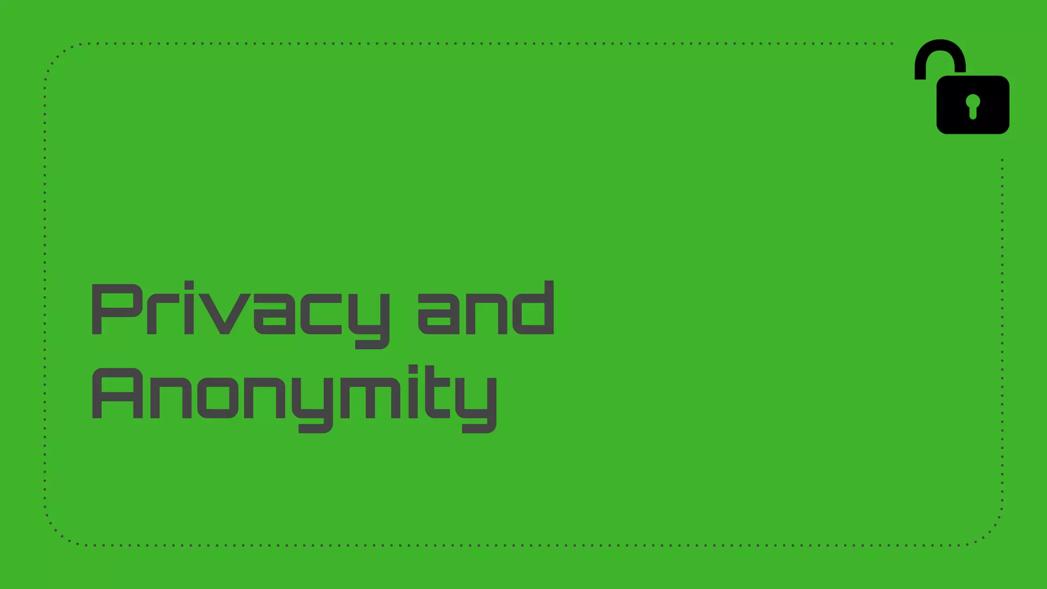 Privacy and
Anonymity
 