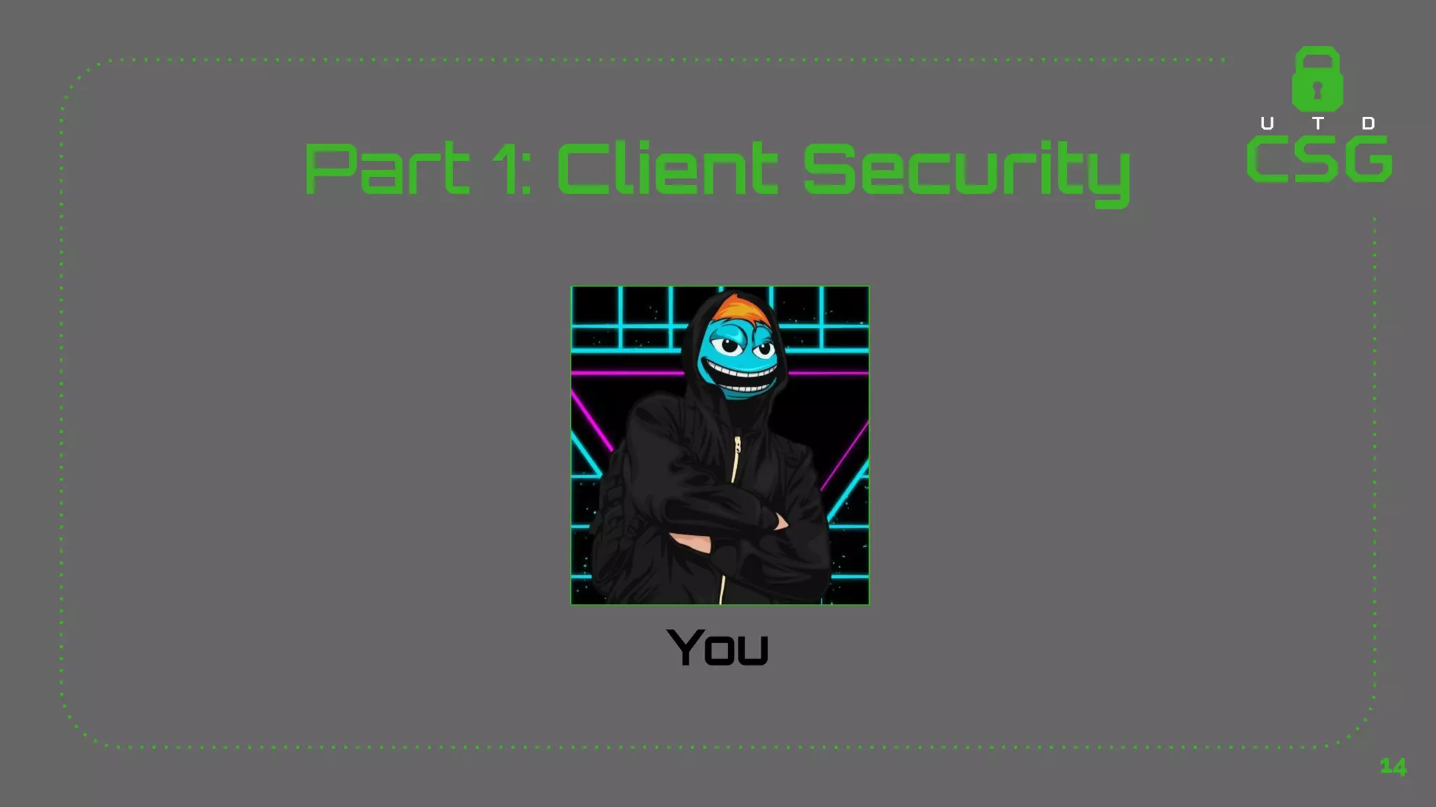 Part 1: Client Security
14
You
 