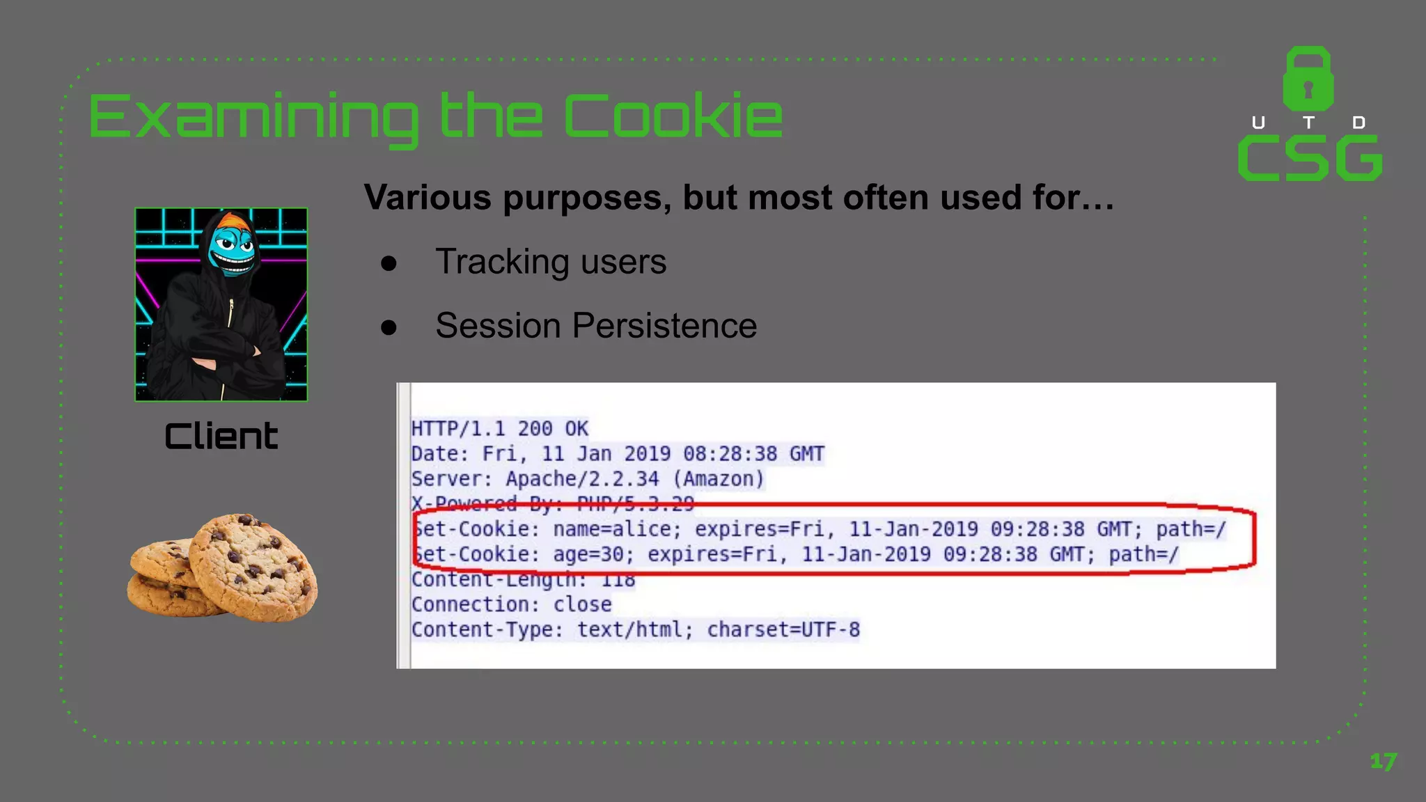 Examining the Cookie
17
Various purposes, but most often used for…
● Tracking users
● Session Persistence
Client
 