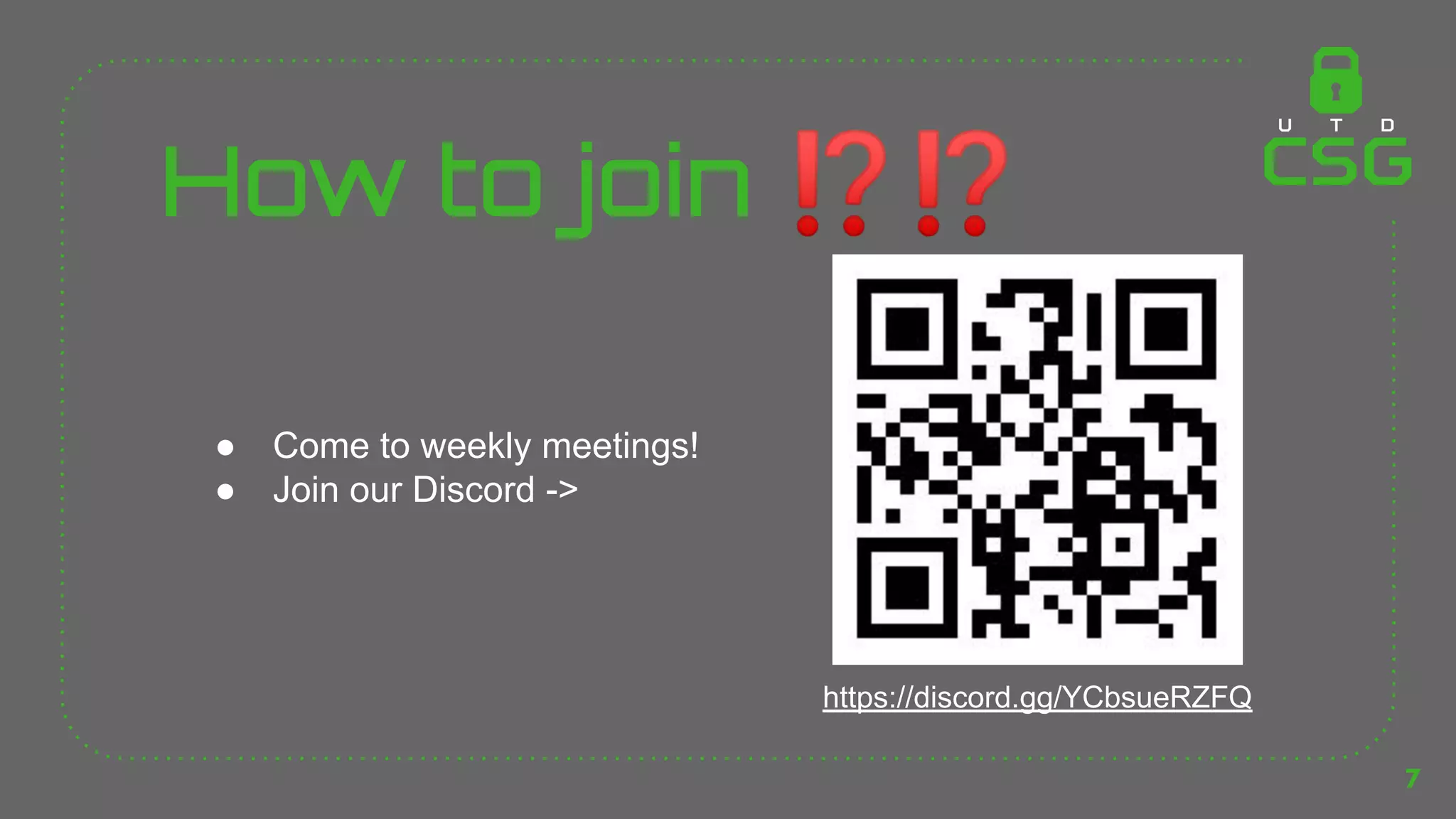 How to join ⁉⁉
● Come to weekly meetings!
● Join our Discord ->
7
https://discord.gg/YCbsueRZFQ
 
