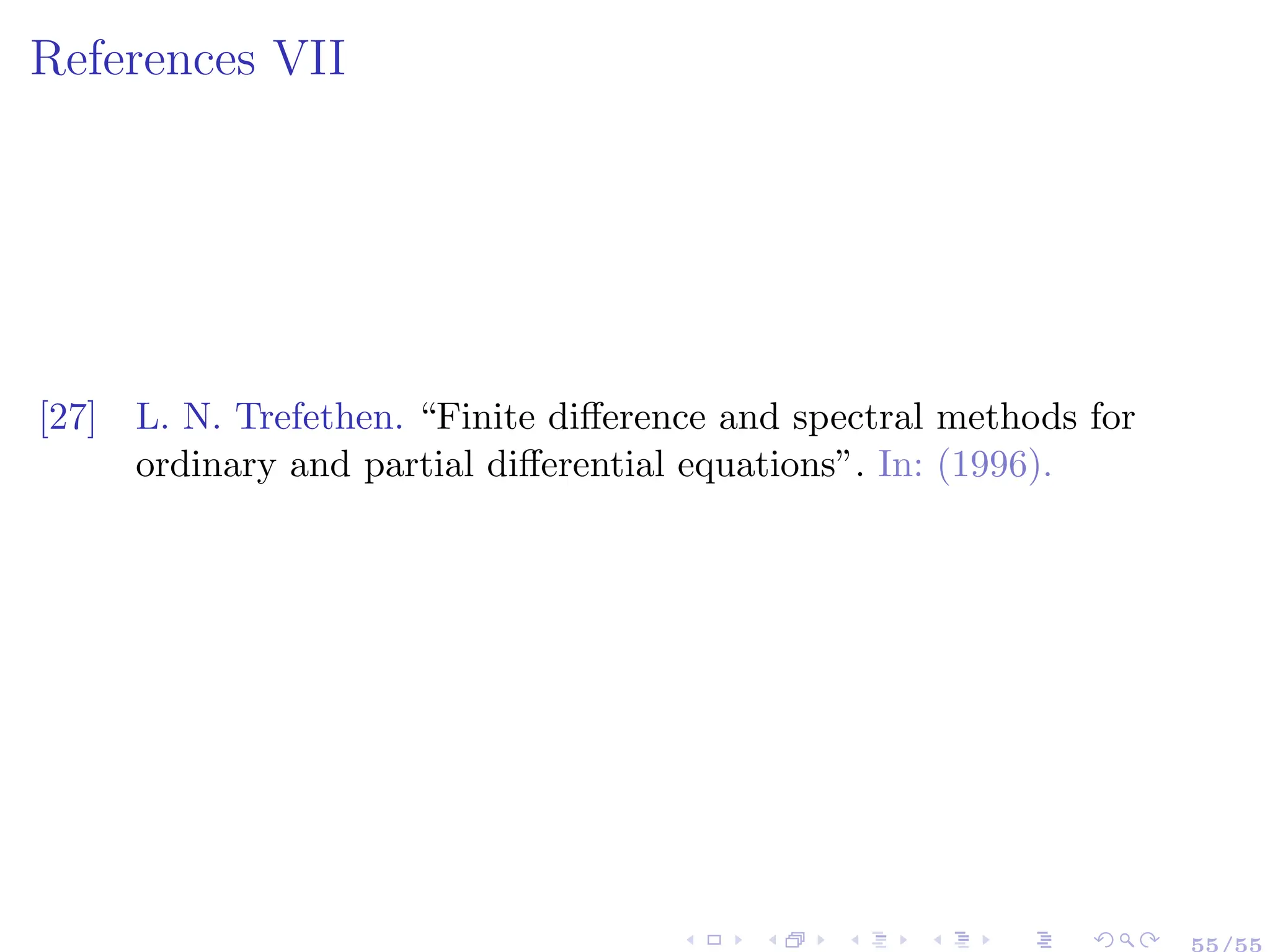 References VII
[27] L. N. Trefethen. “Finite difference and spectral methods for
ordinary and partial differential equations”. In: (1996).
55/55
 
