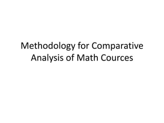 Methodology for Comparative
Analysis of Math Cources
 