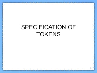 1
SPECIFICATION OF
TOKENS
 