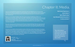 Chapter II: Media.
I grew up in a household full of media brains. Literally. My mom was a Media Director at a Fortune 500
company and my dad was in Ad Sales for our local newspaper. Over my thirty-ahem years alive, I’m amazed at
how relevant and timely advertising has grown. And I’m amazed at how much I can now tune out ads that
aren’t relevant to me. 
Whether it’s my Facebook newsfeed, a link I click on from someone I’m following on Twitter, a DJ
endorsement on the radio, or the TV spot I see on NBC’s Today Show, if it’s not relevant to me, my brain tunes
it out. Recently having had children (3 and 1, thank you very much), having sold and bought a home, as well as
started a new job, my brain capacity, much like most of yours, is on what I call a “need to know basis.” 
Therefore, any information I come across has to be extremely relevant for me to pay attention — and be
motivated to take action. 

Multi-Screen Experiences
Ads Go Native
Sports Wag the Dog
User-Directed Content Ecosystems
I’m Not an Ad Unit

Study after study shows that consumers want and react to relevant advertising. They also want privacy and
control over their data. The online ad industry is a good ways ahead, and at this point, I get giddy when I am
served an ad that is exactly what’s on my mind and on my to-do list. I can’t wait for that time to occur across
all media channels. 
Consumers are now able to consume relevant content, on their time, on their choice of device. As someone
trying to reach this consumer in much the same way, I’m frustrated by the lack of advertising opportunities to
accomplish this. Technology is literally changing the way our brains are developing. In the viral video, “A
Magazine Is An iPad That Does Not Work,” and in seeing my own 1-year-old daughter do the exact same thing
with her books, I’m reminded how far behind the ad industry can sometimes be in ﬁguring out ways to reach
consumers in this age of automation and relevance.

Krista Lang
SVP, Executive Media Director

22squared © 2013. All Rights Reserved.

13

“Any information I
come across has to be
extremely relevant for
me to pay attention —
and be motivated to
take action.” 

 