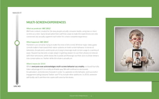 NAILED IT

MULTI-SCREEN EXPERIENCES
What we predicted: DEC 2012
We’ll see content created for the way people actually consume media: using two or more
screens at a time. Savvy brand advertisers will ﬁnd a way to make the experiences not only
connected, but actually augment each other for a more complete experience.
What happened: DEC 2013
Marketers are certainly trying to make the most of this trend. All three major video game
console makers have based their latest systems on multi-screen behavior. In terms of
television, broadcasters and brands are trying to leverage multi-screen usage in a variety of
ways. Shazam has become a major player in getting viewers to use their phones to interact
with their televisions, while shows like Scandal and Revenge use their stars to draw viewers
into conversation on Twitter while the show is actually on.
What it means for 2014:
While everyone now acknowledges multi-screen behavior as a reality, no brand has fully
taken advantage of it in a really proﬁtable way. We will continue to see brands,
broadcasters, and telecoms innovate in order to capitalize on the behavior, and successful
engagement will go beyond Twitter and TV to include other platforms. In 2014, someone
will ﬁnally nail it and then the copies will come by the dozen.

UM, NO

22squared © 2013. All Rights Reserved.

14

 