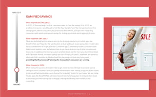 NAILED IT

GAMIFIED SAVINGS
What we predicted: DEC 2012
In 2012, JCPenney taught us that consumers want to “see the savings.” For 2013, we
predicted consumers would want to feel like they literally “won” the transaction. Enter the
savings game, where consumers play and brands fuel the ﬁre, perhaps even rewarding
consumers with points and special savings for ﬁnding great deals and bragging to friends.
What happened: DEC 2013
Deals are deﬁnitely here to stay, as seen by the growing popularity of mobile apps like
RetailMeNot and Flipp. But the gamiﬁcation of deal-seeking is slower going. One retailer who
has succeeded here is Target, with the Cartwheel app. Cartwheel provides consumers with
deals found nowhere else, and allows them to use these deals on top of other coupons and
discounts. In addition, the more you use Cartwheel deals and the more you share those deals
with Facebook friends, the more savings you earn. Finally, all saved Cartwheels are stored to
a barcode that’s scanned at checkout and lets you know just how much you saved —
providing that ﬁnal sense of “winning the transaction” consumers are seeking.
What it means for 2014
After seeing the success of retailers like Target, more brands will begin to provide special
savings to their customers and add gaming elements into their savings programs. Even loyalty
programs will add gaming elements beyond the standard “points for purchases” we see today.
Finally, apps like RetailMeNot will move beyond merely being a place to ﬁnd and store deals
to becoming an entertaining way to engage, making deal ﬁnding even more fun and
rewarding.
UM, NO

22squared © 2013. All Rights Reserved.

24

 