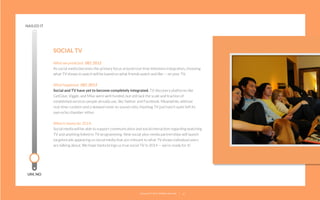 NAILED IT

SOCIAL TV
What we predicted: DEC 2012
As social media becomes the primary focus around real-time television integration, choosing
what TV shows to watch will be based on what friends watch and like — on your TV.
What happened: DEC 2013
Social and TV have yet to become completely integrated. TV discovery platforms like
GetGlue, Viggle, and Miso were well-funded, but still lack the scale and traction of
established services people already use, like Twitter and Facebook. Meanwhile, without
real-time curation and a skewed noise-to-sound ratio, Hashtag TV just hasn’t quite left its
own echo chamber either.
What it means for 2014:
Social media will be able to support communication and social interaction regarding watching
TV and anything linked to TV programming. New social-plus-media partnerships will launch
targeted ads appearing on social media that are relevant to what TV shows individual users
are talking about. We hope Santa brings us true social TV in 2014 — we’re ready for it!

UM, NO

22squared © 2013. All Rights Reserved.

29

 