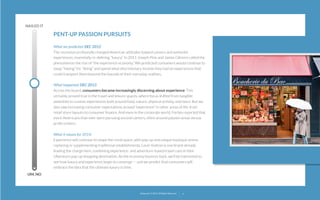 NAILED IT

PENT-UP PASSION PURSUITS
What we predicted: DEC 2012
The recession profoundly changed American attitudes toward careers and authentic
experiences, essentially re-deﬁning “luxury.” In 2011 Joseph Pine and James Gilmore called the
phenomenon the rise of “the experience economy.” We predicted consumers would continue to
swap “having” for “doing” and spend what discretionary income they had on experiences that
could transport them beyond the bounds of their everyday realities.
What happened: DEC 2013
Across the board, consumers became increasingly discerning about experience. This
certainly proved true in the travel and leisure spaces, where focus shifted from tangible
amenities to custom experiences built around food, nature, physical activity, and more. But we
also saw increasing consumer expectations around “experience” in other areas of life, from
retail store layouts to consumer ﬁnance. And even in the corporate world, Forbes reported that
more Americans than ever were pursuing second careers, often around passion areas versus
proﬁt centers.
What it means for 2014:
Experience will continue to shape the retail space, with pop-up and unique boutique stores
replacing or supplementing traditional establishments. Louis Vuitton is one brand already
leading the charge here, combining experience- and adventure-based travel cues in their
L’Aventure pop-up shopping destination. As the economy bounces back, we’ll be interested to
see how luxury and experience begin to converge — and we predict that consumers will
embrace the idea that the ultimate luxury is time.
UM, NO

22squared © 2013. All Rights Reserved.

9

 