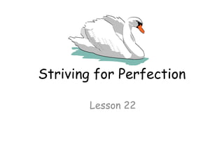 Striving for Perfection

        Lesson 22
 