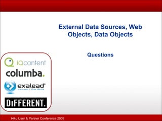 External Data Sources, Web Objects, Data Objects Questions t44u User & Partner Conference 2009 