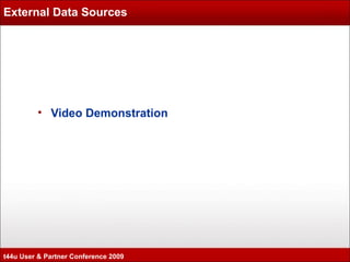 External Data Sources Video Demonstration t44u User & Partner Conference 2009 