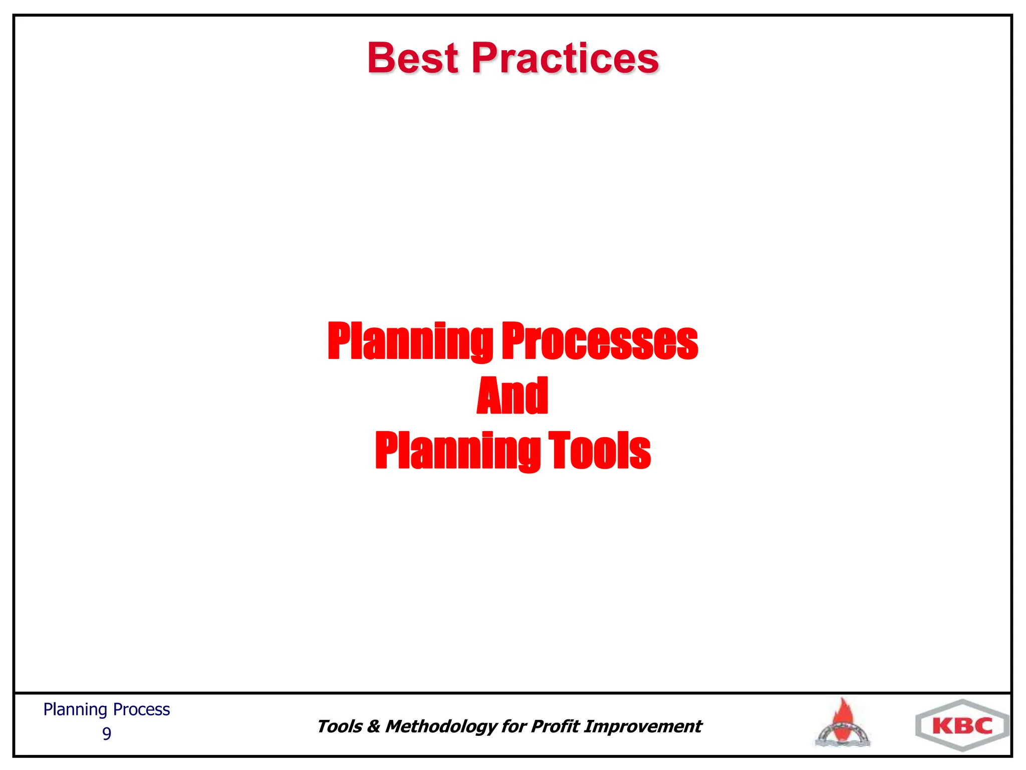 Tools & Methodology for Profit Improvement
Planning Process
9
Best Practices
Planning Processes
And
Planning Tools
 
