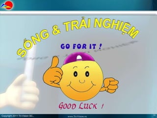 Copyright 2011 Tri-Vision SC.,                       18
                                 www.Tri-Vision.vn
 