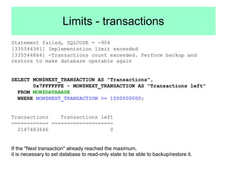 Limits - transactions 
Statement failed, SQLCODE = -904 
[335544381] Implementation limit exceeded 
[335544864] -Transacti...