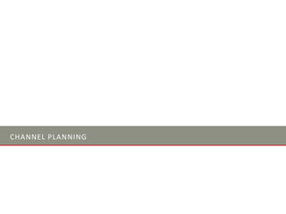 CHANNEL PLANNING
 